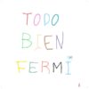 Fermi, Todo bien